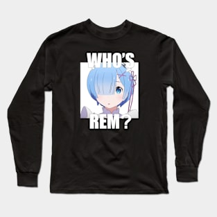 Who's Rem? Long Sleeve T-Shirt